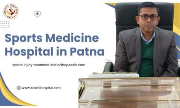 Shanti Hospital – The Best Sports Medicine Hospital in Patna